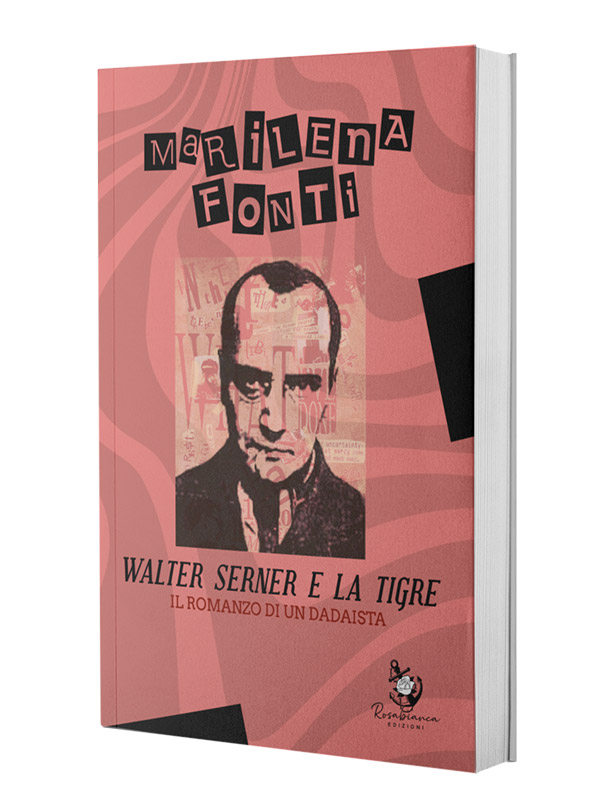 Walter Serner e la Tigre - il romanzo di un dadaista di Marilena Fonti