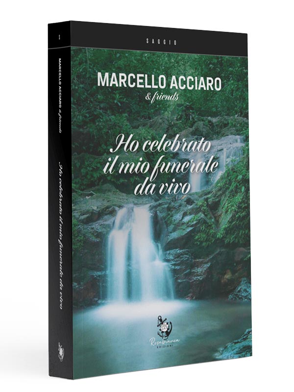 Ho celebrato il mio funerale da vivo di Marcello Acciaro & friends